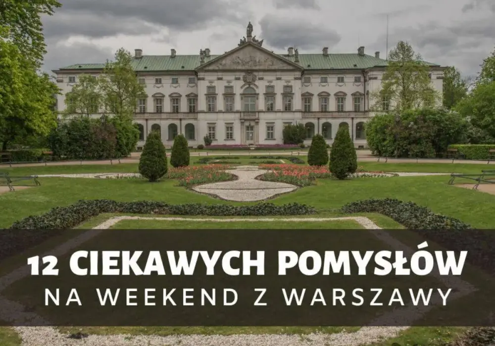 Weekend z Warszawy - Gdzie jechać, by naprawdę odpocząć?