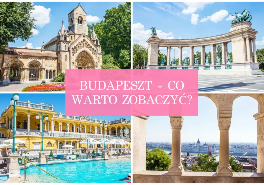 Budapeszt w 4 dni: plan wycieczki i najlepsze atrakcje stolicy