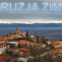 Co zobaczyć w Gruzji zimą - najpiękniejsze miejsca i warte uwagi atrakcje