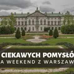 Pałac wilanowski i park. 12 ciekawych pomysłów na weekend z Warszawy.
