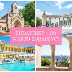 Budapeszt w 4 dni: plan wycieczki i najlepsze atrakcje stolicy